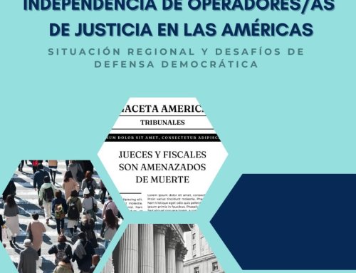 CEJA – Independencia de Operadores/as de Justicia en las Américas – Situación Regional y desafios de defensa democática